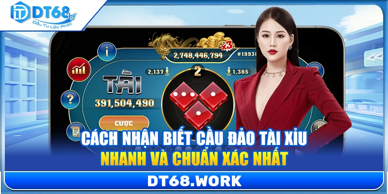 Cách Nhận Biết Cầu Đảo Tài Xỉu Nhanh Và Chuẩn Xác Nhất