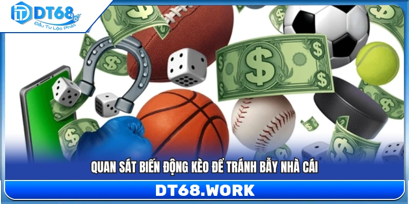 Theo dõi sự thay đổi của tỷ lệ kèo để tránh rơi vào bẫy của nhà cái