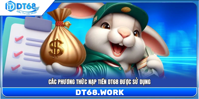 Những hình thức nạp tiền phổ biến đang được DT 68 hỗ trợ