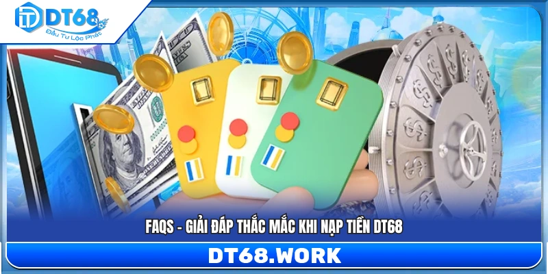 FAQs – Giải đáp chi tiết thắc mắc khi nạp tiền 