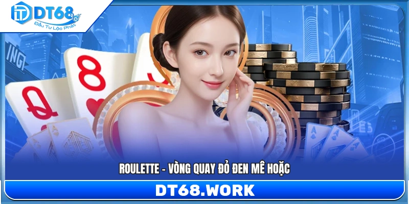 Roulette với vòng quay đỏ đen đầy cuốn hút