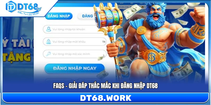 FAQs - Giải đáp thắc mắc hay gặp khi truy cập DT 68