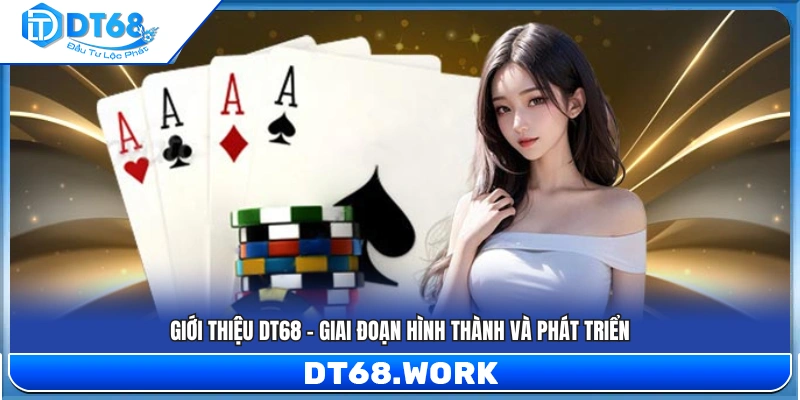Giới thiệu DT68 –  Lịch sử hình thành và quá trình phát triển