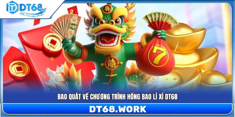Khái quát ưu đãi hồng bao lì xì đang được DT68 triển khai