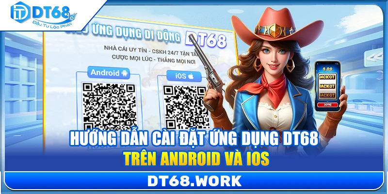 Hướng dẫn cài đặt ứng dụng DT68 trên Android và iOS