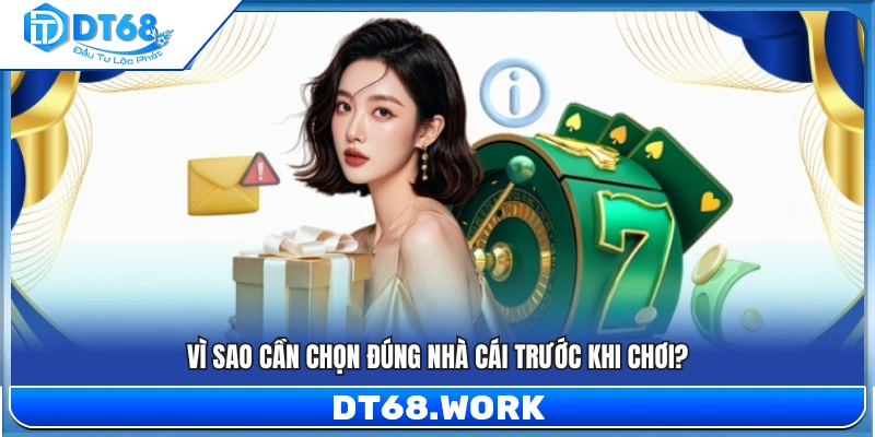 Lý do người chơi nên lựa chọn đúng nhà cái