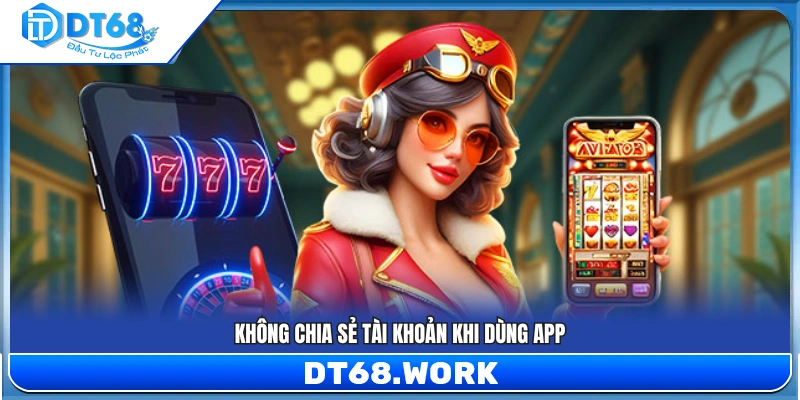 Người dùng tuyệt đối không chia sẻ tài khoản