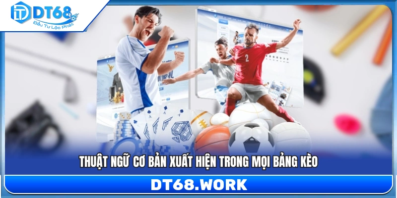 Những thuật ngữ phổ biến xuất hiện ở tất cả bảng kèo