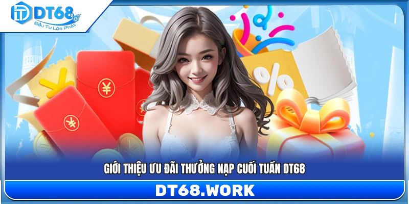Sơ lược chương trình thưởng nạp cuối tuần DT68