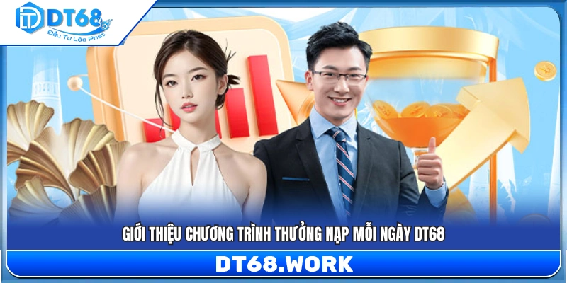 Giới thiệu nhanh về gói thưởng nạp hằng ngày DT68 